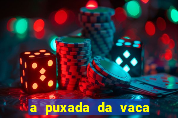 a puxada da vaca do jogo do bicho